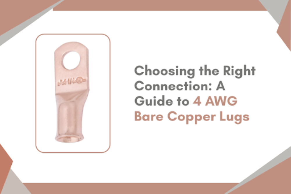 Choosing the Right Connection: A Guide to 4 AWG Bare Copper Lugs
